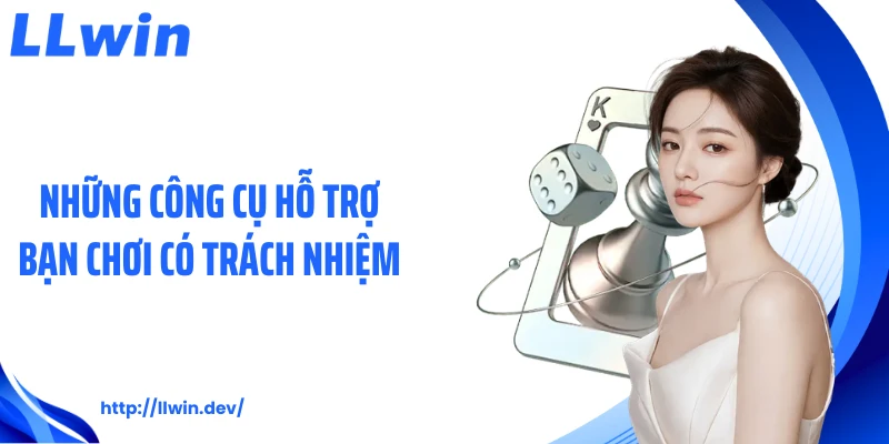 Những công cụ hỗ trợ bạn chơi có trách nhiệm